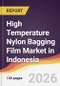High Temperature Nylon Bagging Film Market in Indonesia - Product Image