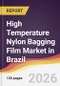 High Temperature Nylon Bagging Film Market in Brazil - Product Image