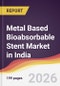 Metal Based Bioabsorbable Stent Market in India - Product Image