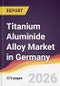 Titanium Aluminide Alloy Market in Germany - Product Image