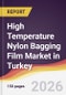 High Temperature Nylon Bagging Film Market in Turkey - Product Thumbnail Image