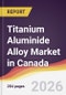Titanium Aluminide Alloy Market in Canada - Product Image