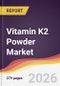 Vitamin K2 Powder Market Report: Trends, Forecast and Competitive Analysis to 2035 - Product Image