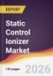 Static Control Ionizer Market Report: Trends, Forecast and Competitive Analysis to 2035 - Product Thumbnail Image