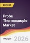 Probe Thermocouple Market Report: Trends, Forecast and Competitive Analysis to 2031 - Product Image