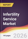 Infertility Service Market Report: Trends, Forecast and Competitive Analysis to 2031- Product Image