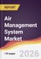 Air Management System Market Report: Trends, Forecast and Competitive Analysis to 2035 - Product Thumbnail Image