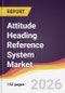 Attitude Heading Reference System Market Report: Trends, Forecast and Competitive Analysis to 2035 - Product Image