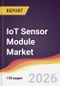 IoT Sensor Module Market Report: Trends, Forecast and Competitive Analysis to 2035 - Product Image