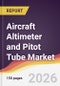 Aircraft Altimeter and Pitot Tube Market Report: Trends, Forecast and Competitive Analysis to 2035 - Product Image