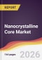 Nanocrystalline Core Market Report: Trends, Forecast and Competitive Analysis to 2031 - Product Thumbnail Image