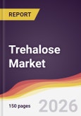Trehalose Market Report: Trends, Forecast and Competitive Analysis to 2035- Product Image