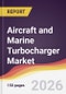 Aircraft and Marine Turbocharger Market Report: Trends, Forecast and Competitive Analysis to 2035 - Product Thumbnail Image
