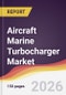 Aircraft Marine Turbocharger Market Report: Trends, Forecast and Competitive Analysis to 2035 - Product Thumbnail Image