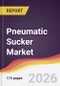Pneumatic Sucker Market Report: Trends, Forecast and Competitive Analysis to 2035 - Product Thumbnail Image