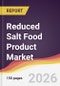 Reduced Salt Food Product Market Report: Trends, Forecast and Competitive Analysis to 2035 - Product Thumbnail Image