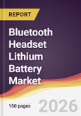 Bluetooth Headset Lithium Battery Market Report: Trends, Forecast and Competitive Analysis to 2035- Product Image