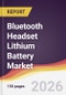 Bluetooth Headset Lithium Battery Market Report: Trends, Forecast and Competitive Analysis to 2035 - Product Thumbnail Image