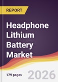 Headphone Lithium Battery Market Report: Trends, Forecast and Competitive Analysis to 2035- Product Image