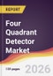 Four Quadrant Detector Market Report: Trends, Forecast and Competitive Analysis to 2035 - Product Thumbnail Image