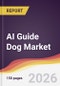 AI Guide Dog Market Report: Trends, Forecast and Competitive Analysis to 2035 - Product Thumbnail Image