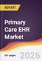 Primary Care EHR Market Report: Trends, Forecast and Competitive Analysis to 2035 - Product Image