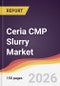 Ceria CMP Slurry Market Report: Trends, Forecast and Competitive Analysis to 2031 - Product Thumbnail Image