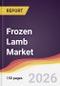 Frozen Lamb Market Report: Trends, Forecast and Competitive Analysis to 2035 - Product Thumbnail Image