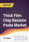 Thick Film Chip Resistor Paste Market Report: Trends, Forecast and Competitive Analysis to 2035 - Product Thumbnail Image