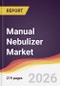 Manual Nebulizer Market Report: Trends, Forecast and Competitive Analysis to 2035 - Product Thumbnail Image