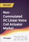 Non-Commutated DC Linear Voice Coil Actuator Market Report: Trends, Forecast and Competitive Analysis to 2035 - Product Thumbnail Image
