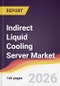 Indirect Liquid Cooling Server Market Report: Trends, Forecast and Competitive Analysis to 2035 - Product Image