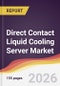 Direct Contact Liquid Cooling Server Market Report: Trends, Forecast and Competitive Analysis to 2035 - Product Image