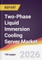 Two-Phase Liquid Immersion Cooling Server Market Report: Trends, Forecast and Competitive Analysis to 2035 - Product Image