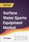Surface Water Sports Equipment Market Report: Trends, Forecast and Competitive Analysis to 2035 - Product Thumbnail Image