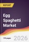 Egg Spaghetti Market Report: Trends, Forecast and Competitive Analysis to 2035 - Product Thumbnail Image