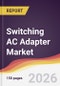 Switching AC Adapter Market Report: Trends, Forecast and Competitive Analysis to 2035 - Product Thumbnail Image