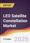 LEO Satellite Constellation Market Report: Trends, Forecast and Competitive Analysis to 2035 - Product Thumbnail Image