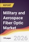 Military and Aerospace Fiber Optic Market Report: Trends, Forecast and Competitive Analysis to 2035 - Product Image