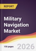 Military Navigation Market Report: Trends, Forecast and Competitive Analysis to 2035- Product Image