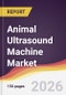 Animal Ultrasound Machine Market Report: Trends, Forecast and Competitive Analysis to 2031 - Product Thumbnail Image
