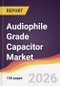 Audiophile Grade Capacitor Market Report: Trends, Forecast and Competitive Analysis to 2035 - Product Thumbnail Image