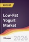 Low-Fat Yogurt Market Report: Trends, Forecast and Competitive Analysis to 2035 - Product Thumbnail Image