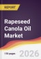 Rapeseed Canola Oil Market Report: Trends, Forecast and Competitive Analysis to 2035 - Product Image