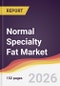 Normal Specialty Fat Market Report: Trends, Forecast and Competitive Analysis to 2035 - Product Thumbnail Image