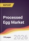 Processed Egg Market Report: Trends, Forecast and Competitive Analysis to 2035 - Product Image