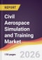Civil Aerospace Simulation and Training Market Report: Trends, Forecast and Competitive Analysis to 2035 - Product Thumbnail Image