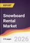 Snowboard Rental Market Report: Trends, Forecast and Competitive Analysis to 2031 - Product Image