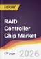 RAID Controller Chip Market Report: Trends, Forecast and Competitive Analysis to 2031 - Product Thumbnail Image