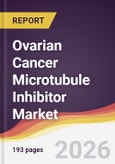 Ovarian Cancer Microtubule Inhibitor Market Report: Trends, Forecast and Competitive Analysis to 2031- Product Image